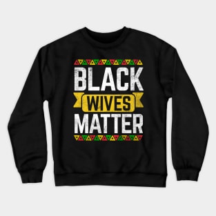 Black Wives Matter Black History Month Crewneck Sweatshirt